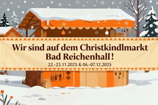Wir sind am 22-23.11.2025 und am 06-07.12.2025 auf dem Christkindlmarkd Bad Reichenhall!